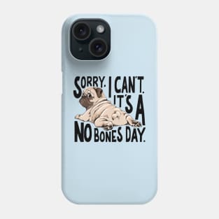 Sorry I Can't It's A No Bones Day Pug Phone Case