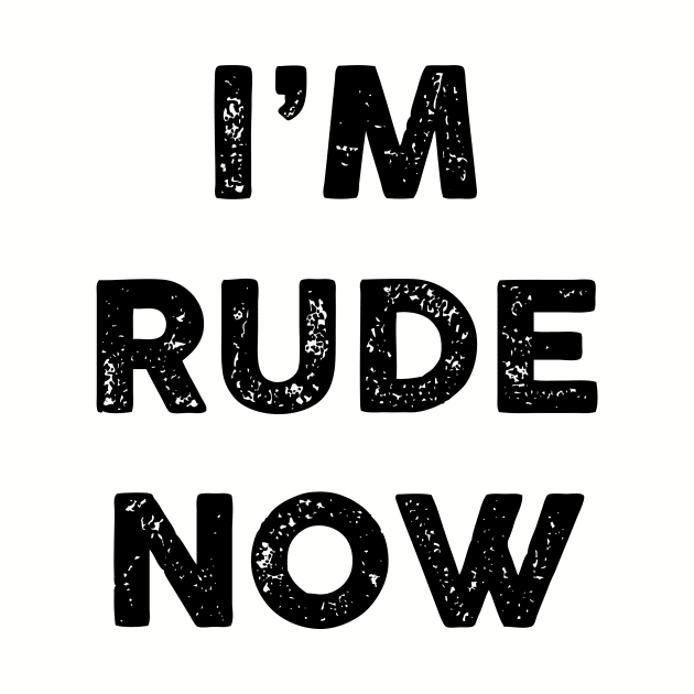 I'm rude now (black) by cibokilley