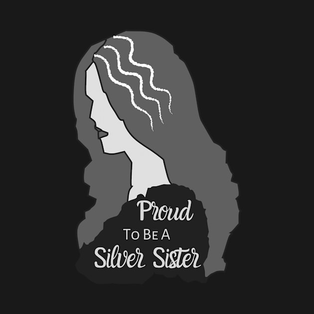 Proud To Be A Silver Sister by Tee's Tees