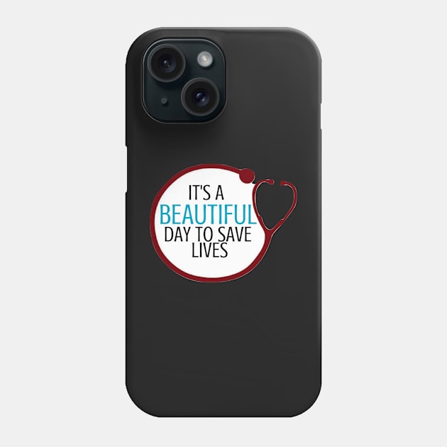 Its a Beautiful Day to Save Lives Stethoscope Phone Case by annmariestowe