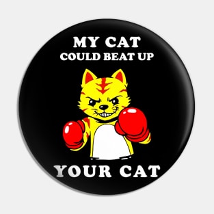 My Cat Could Beat Up Your Cat Pin