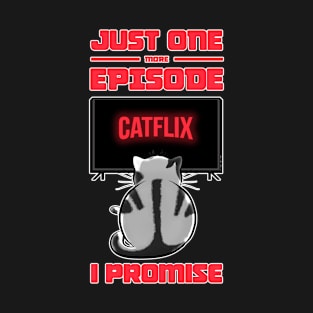 Just one more episode! I promise! T-Shirt