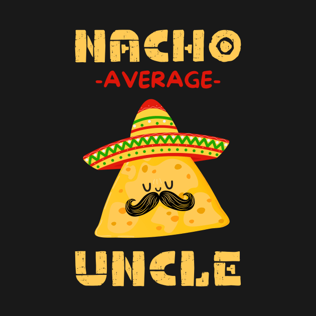 Nacho Average Uncle by Teewyld