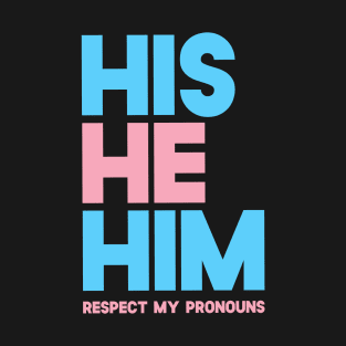His He Him Respect My Pronouns T-Shirt