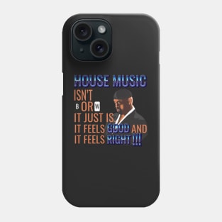 House Music Feels Good and it Feels Right Phone Case