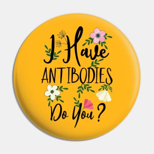 I Have Antibodies Do you Floral Spring Vaccinated Novelty Pin