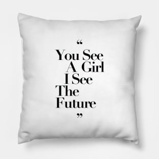 You See a Girl I see The Future Black Typography Pillow