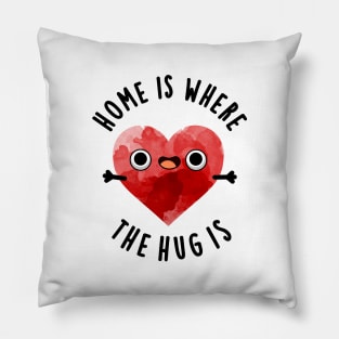 Home Is Where The Hug Is Cute Heart Pun Pillow