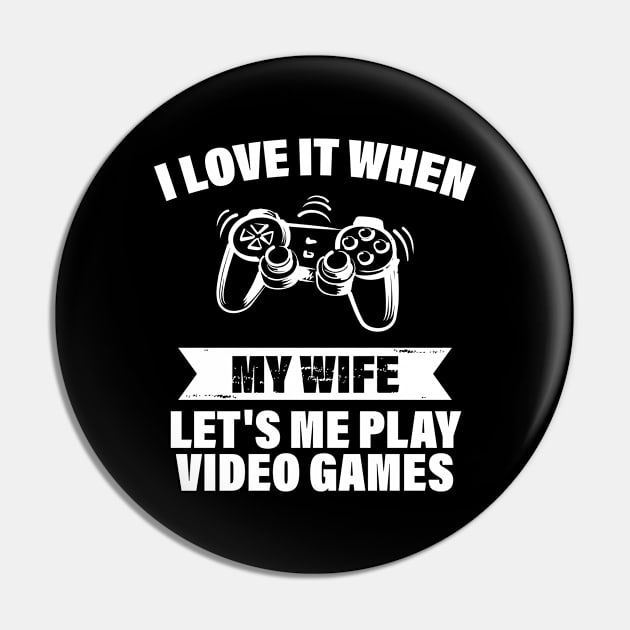 I Love When My Wife Let's Me Play Video Games Pin by printalpha-art