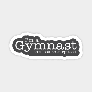 I'm a gymnast Don't look so surprised Funny Design Magnet