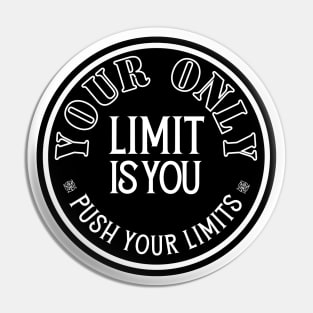 Your Only Limit is You. Pin