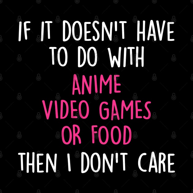 Funny Cute If Its Not Anime Video Games Or Food I Don't Care by ChadPill