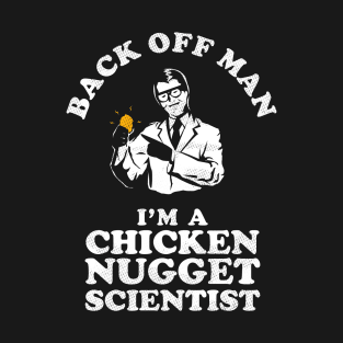 Back Off Man I'm A Chicken Nugget Scientist T-Shirt