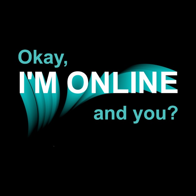 I'm Online by AnjPrint