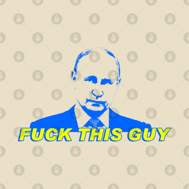 Fuck this Guy - Putin by hauntedjack