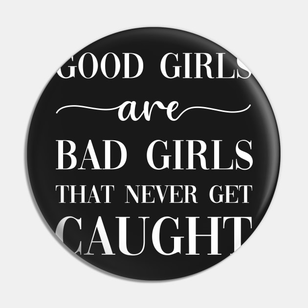 Good Girls Are Bad Girls That Never Get Caught Pin by CityNoir