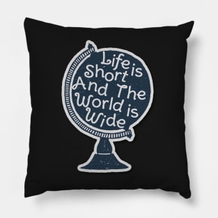 Life is short and the world is wide Pillow