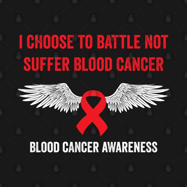 I choose to battle not suffer blood cancer - blood cancer awareness by Merchpasha1