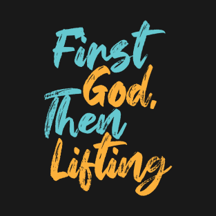 First God Then Lifting T-Shirt