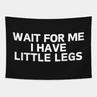 wait for me i have little legs Tapestry