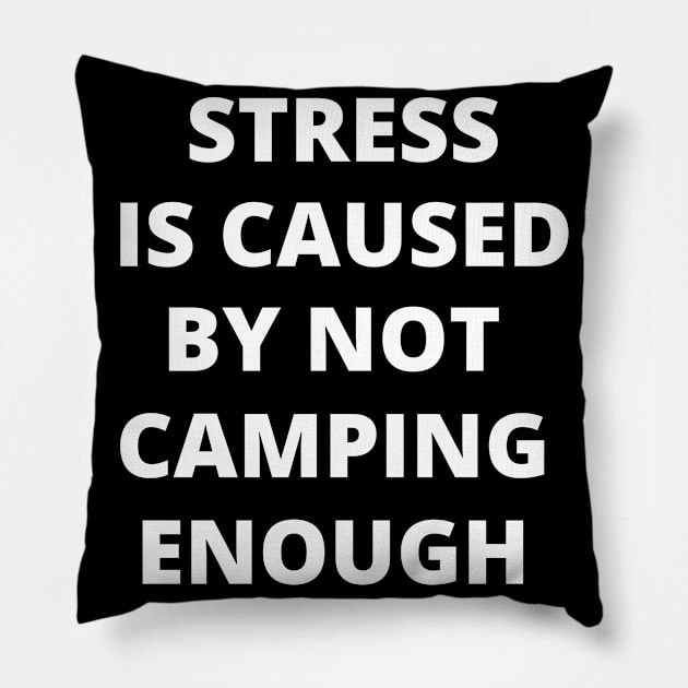 Stress is Caused By Not Camping Enough Pillow by Crafty Mornings