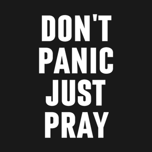 Don't Panic Just Pray - Christian T-Shirt