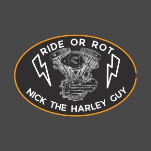 Ride or Rot Nick The Harley Guy T-Shirt
