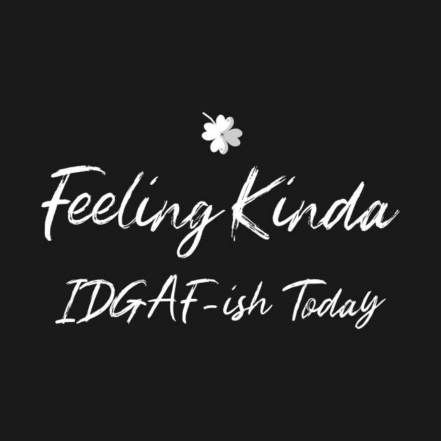 Feeling Kinda IDGAF-ish Today by Andonaki