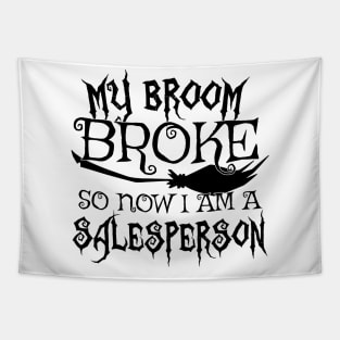 My Broom Broke So Now I Am A Salesperson - Halloween design Tapestry