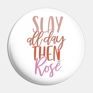 Slay All Day Then Rosé Pin