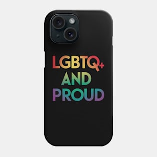 LGBTQ+ And Proud Phone Case