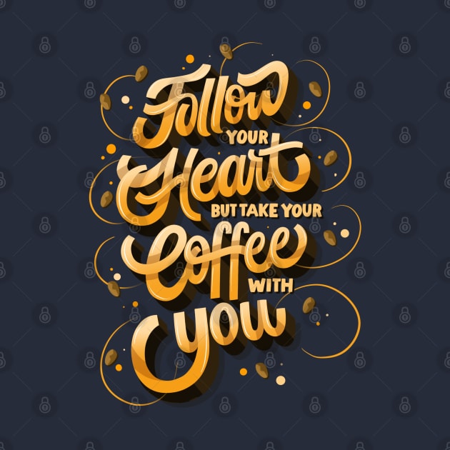 Follow Your Heart But Take Your Coffee With You by Nynjamoves