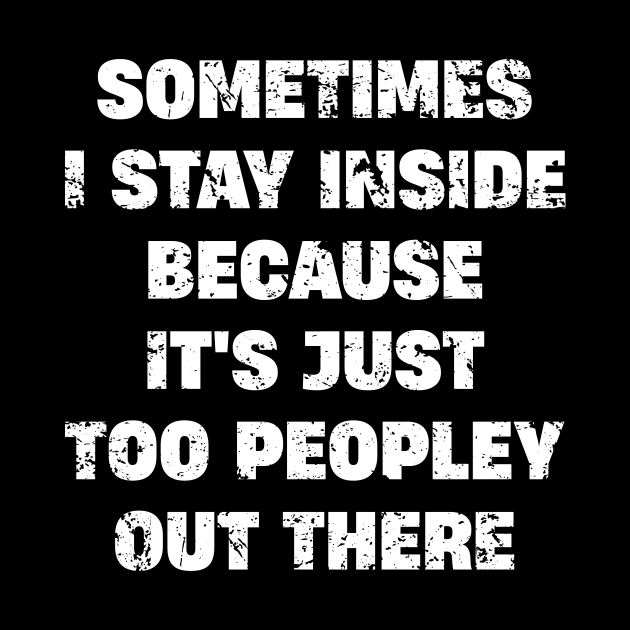 sometimes i stay inside because it's just too peopley out there by ITS RAIN