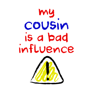 Bad Influence Cousin T-Shirt