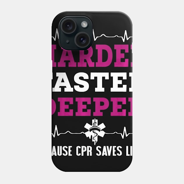 Harder faster deeper because cpr saves lives Funny Nurse Phone Case by jenneketrotsenburg