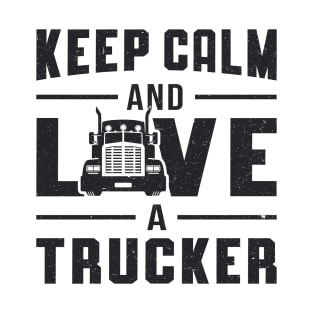 Trucker Wife Keep Calm And Love A Trucker Driver T-Shirt