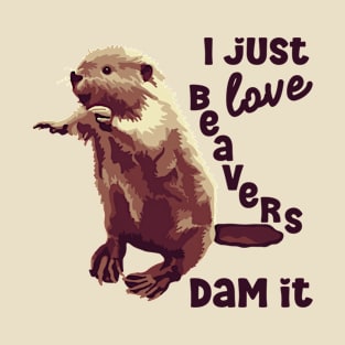 I Just Love Beavers Dam It T-Shirt