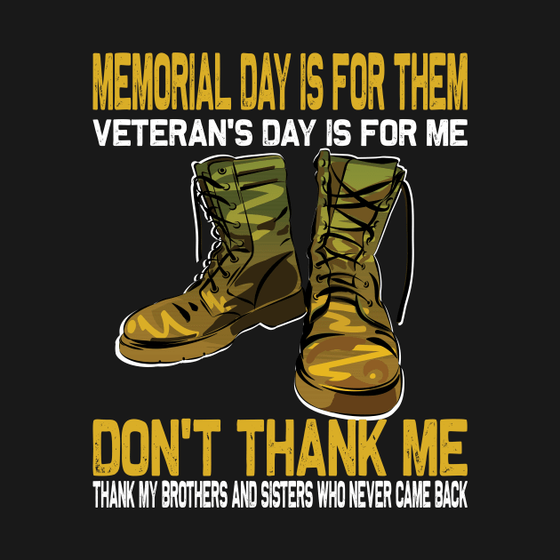 Memorial Day Is For Them Veteran's Day Is For Me ..Veteran's day gift by DODG99