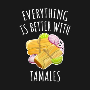 Everything is better with tamales T-Shirt