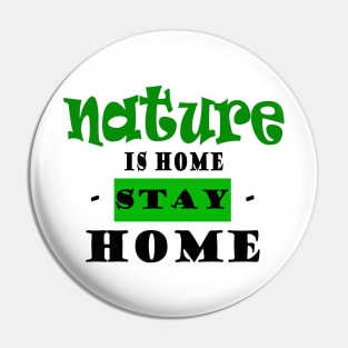 Nature Shirts - Nature Is Home Stay Home Pin