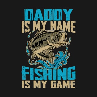 Mens Daddy Is My Name Fishing Is My Game Funny Fishing Gifts T-Shirt