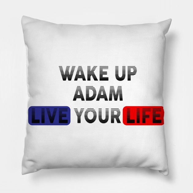 Wake Up | Live Your Life ADAM Pillow by Odegart