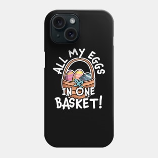 All My Eggs In One Basket - Funny Easter Day Egg Hunting Phone Case