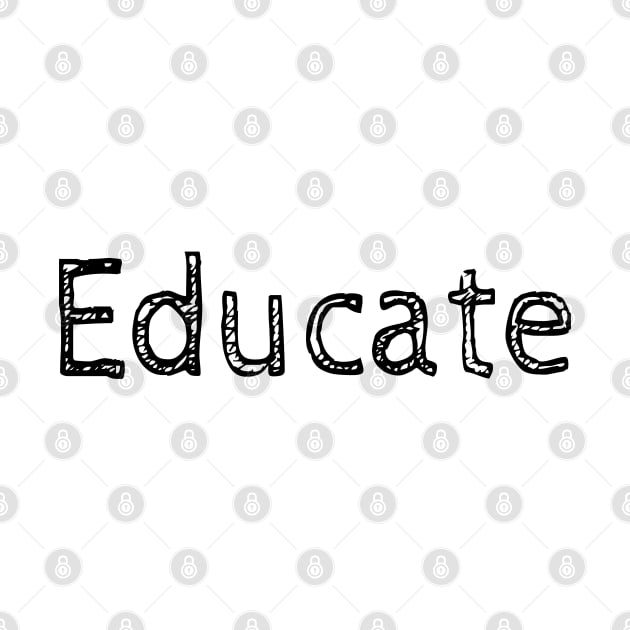 Educate! Inspirational Motivational Typography Black by ebayson74@gmail.com