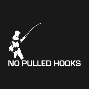 No Pulled Hooks - fishing design T-Shirt