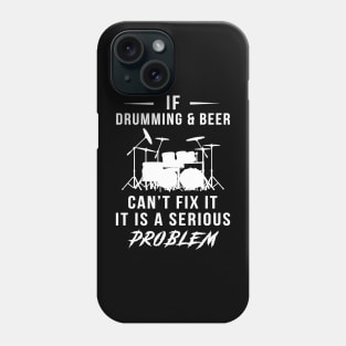 Beat & Brew: If Drumming and Beer Can't Fix It, It's a Serious Problem Tee | Hoodie Phone Case