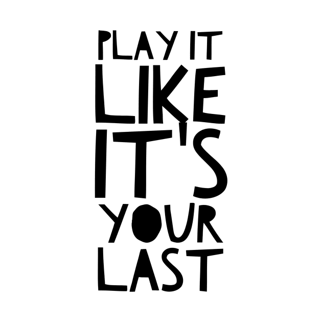 Play it like it's your last by GMAT