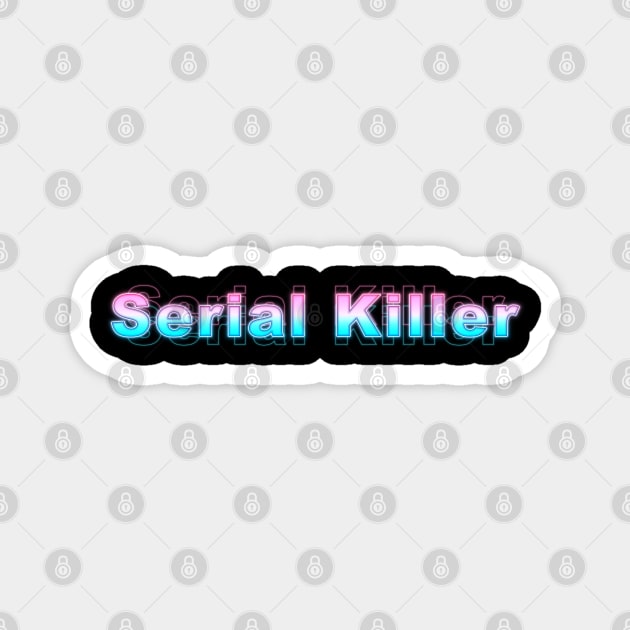 Serial Killer Magnet by Sanzida Design