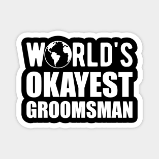 Groomsman - World's Okayes groomsmen Magnet