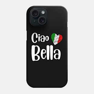 Ciao Bella | Italian Sayings Quotes Phone Case